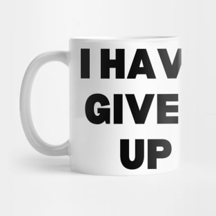 I Have Given Up Mug